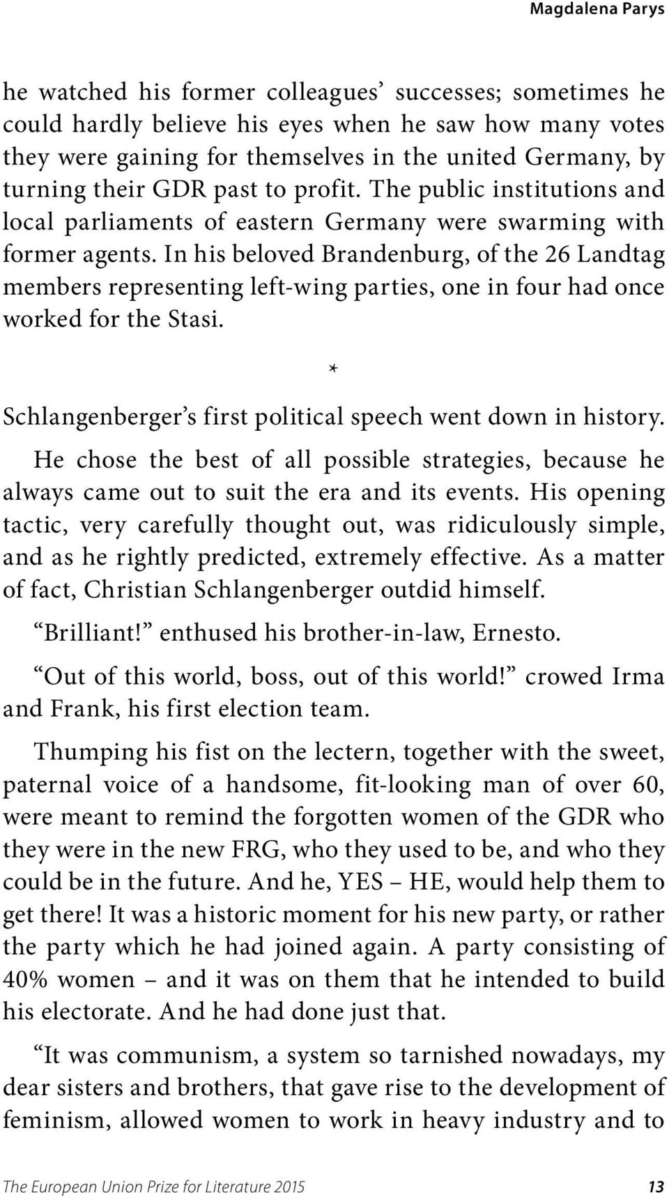 In his beloved Brandenburg, of the 26 Landtag members representing left-wing parties, one in four had once worked for the Stasi. * Schlangenberger s first political speech went down in history.