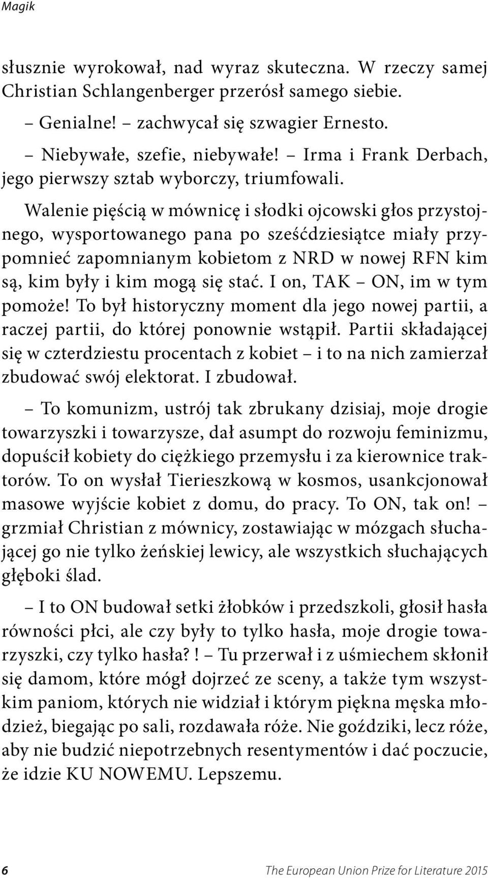 Walenie pięścią w mównicę i słodki ojcowski głos przystojnego, wysportowanego pana po sześćdziesiątce miały przypomnieć zapomnianym kobietom z NRD w nowej RFN kim są, kim były i kim mogą się stać.