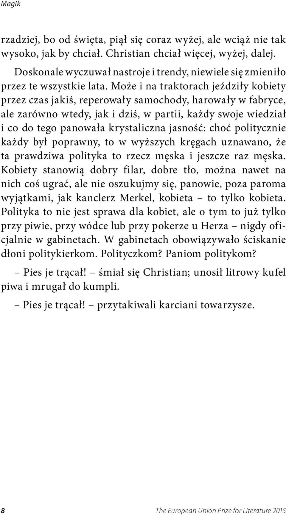 Może i na traktorach jeździły kobiety przez czas jakiś, reperowały samochody, harowały w fabryce, ale zarówno wtedy, jak i dziś, w partii, każdy swoje wiedział i co do tego panowała krystaliczna