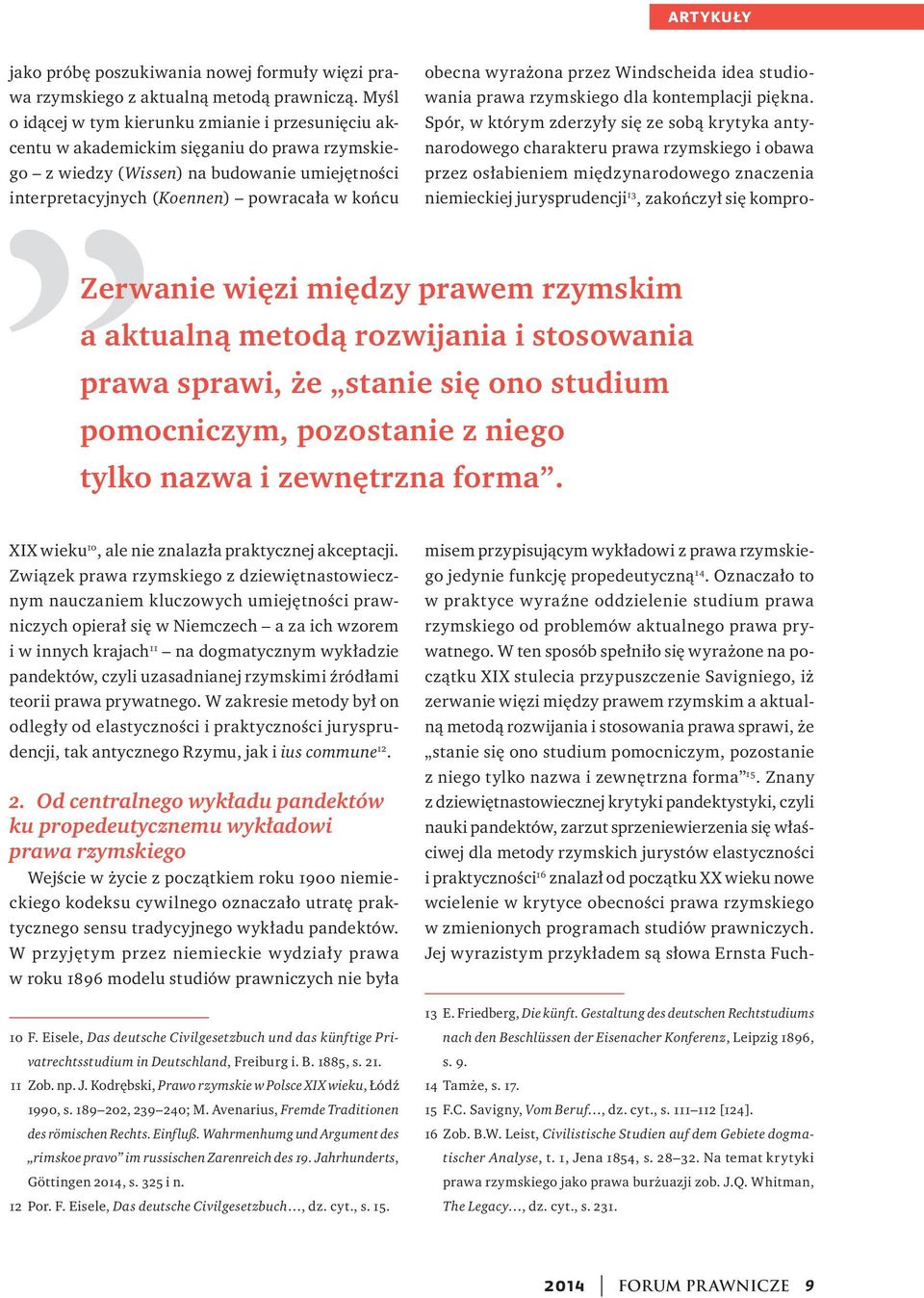 Zerwanie więzi między prawem rzymskim a aktualną metodą rozwijania i stosowania prawa sprawi, że stanie się ono studium pomocniczym, pozostanie z niego tylko nazwa i zewnętrzna forma.