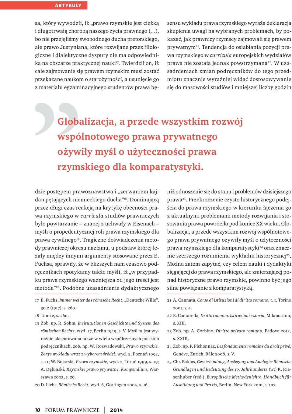 W uzasadnieniach zmian podręczników do tego przedmiotu znacznie wyraźniej widać dostosowywanie się do masowości studiów i mniejszej liczby godzin Globalizacja, a przede wszystkim rozwój wspólnotowego