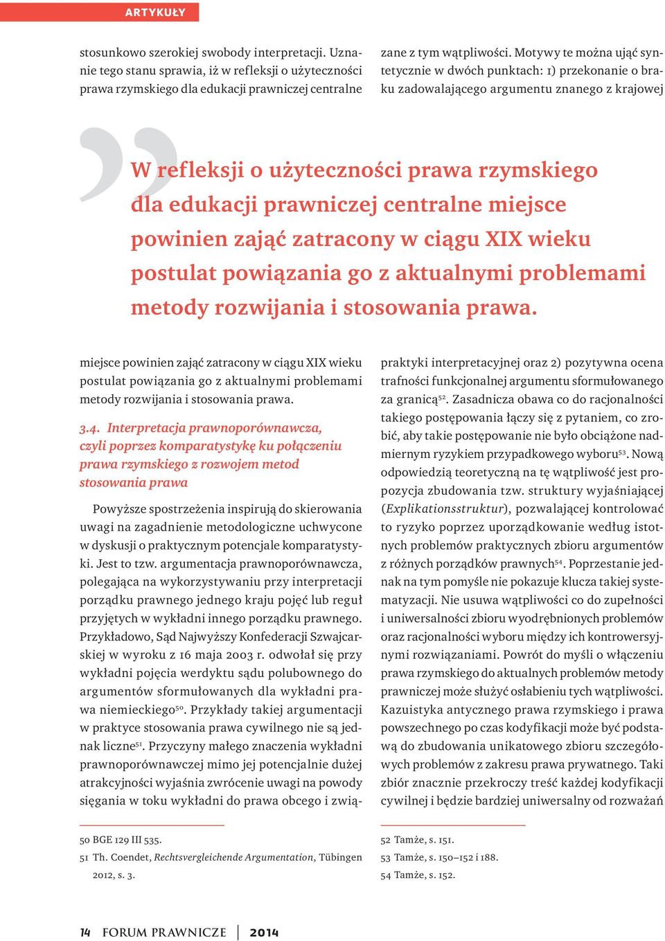 miejsce powinien zająć zatracony w ciągu XIX wieku postulat powiązania go z aktualnymi problemami metody rozwijania i stosowania prawa.