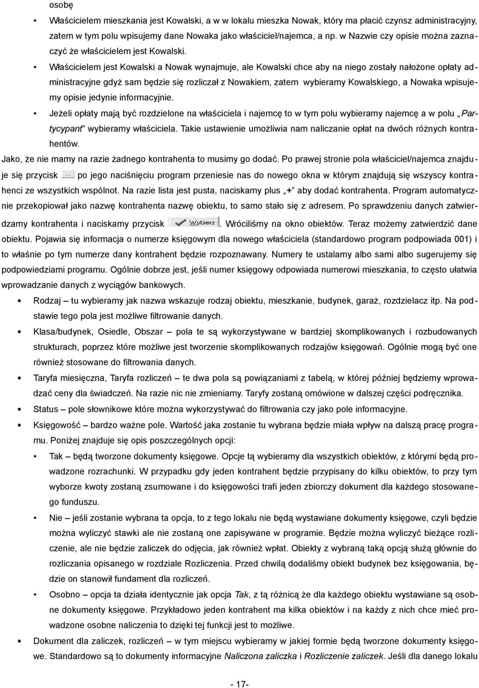 Właścicielem jest Kowalski a Nowak wynajmuje, ale Kowalski chce aby na niego zostały nałożone opłaty ad ministracyjne gdyż sam będzie się rozliczał z Nowakiem, zatem wybieramy Kowalskiego, a Nowaka