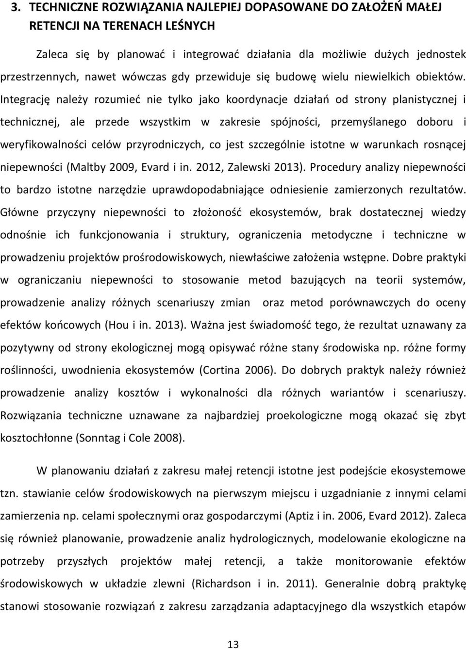 Integrację należy rozumieć nie tylko jako koordynacje działań od strony planistycznej i technicznej, ale przede wszystkim w zakresie spójności, przemyślanego doboru i weryfikowalności celów