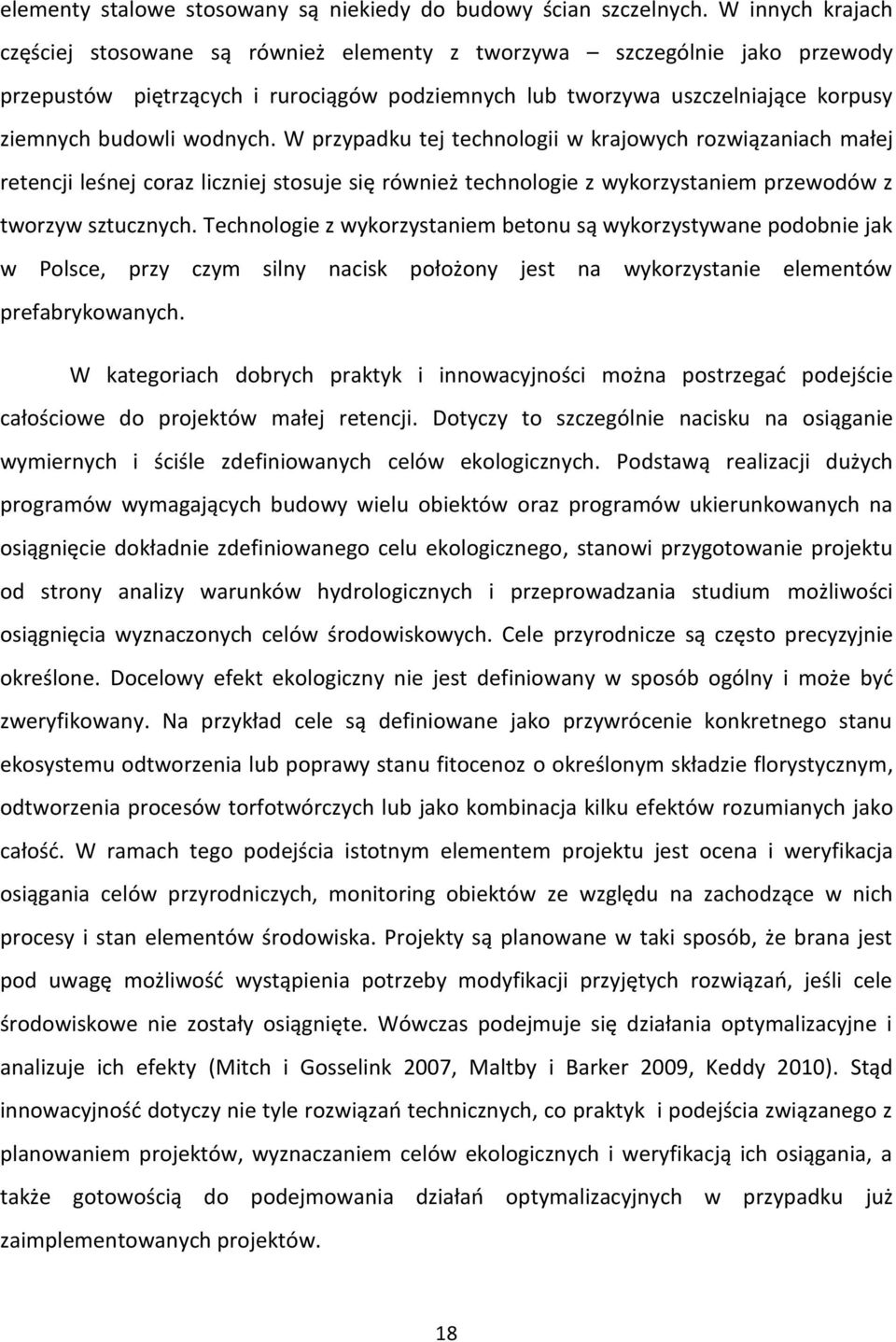 wodnych. W przypadku tej technologii w krajowych rozwiązaniach małej retencji leśnej coraz liczniej stosuje się również technologie z wykorzystaniem przewodów z tworzyw sztucznych.