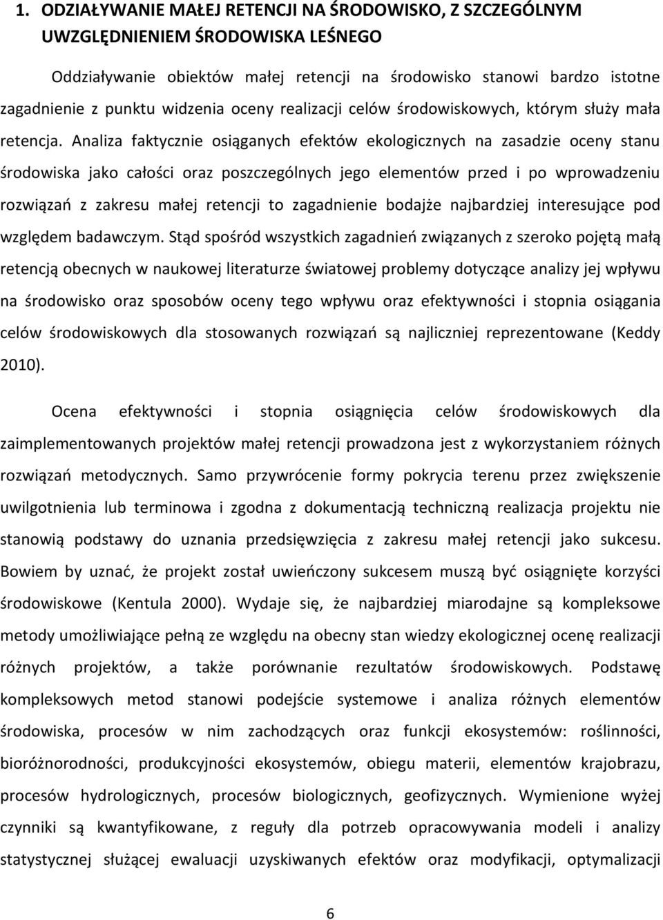 Analiza faktycznie osiąganych efektów ekologicznych na zasadzie oceny stanu środowiska jako całości oraz poszczególnych jego elementów przed i po wprowadzeniu rozwiązań z zakresu małej retencji to