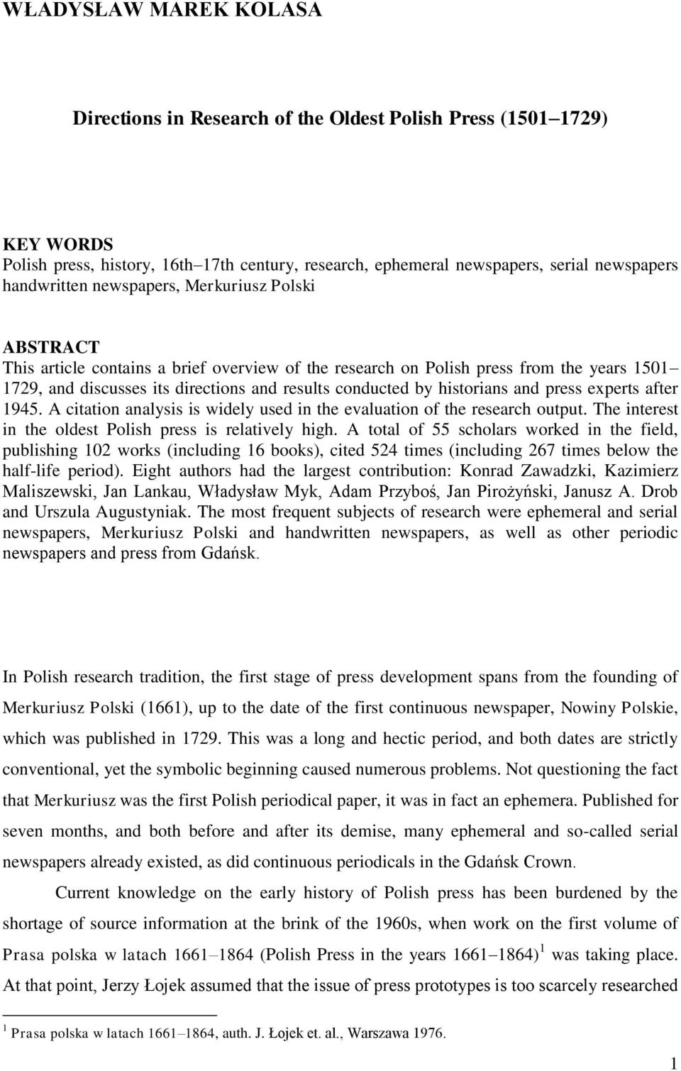 by historians and press experts after 1945. A citation analysis is widely used in the evaluation of the research output. The interest in the oldest Polish press is relatively high.