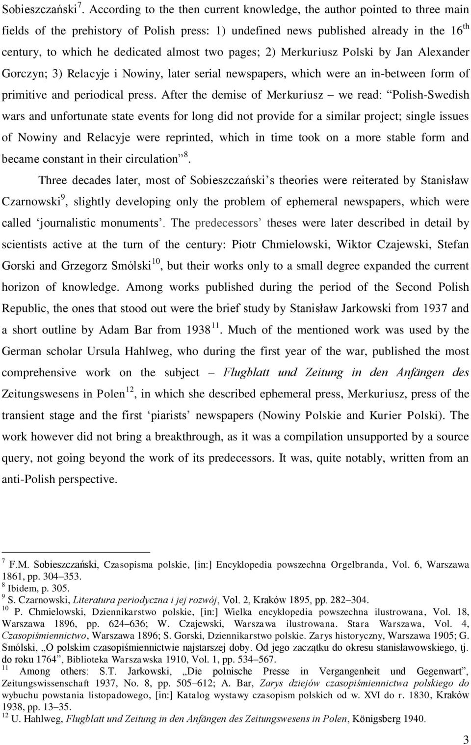 almost two pages; 2) Merkuriusz Polski by Jan Alexander Gorczyn; 3) Relacyje i Nowiny, later serial newspapers, which were an in-between form of primitive and periodical press.