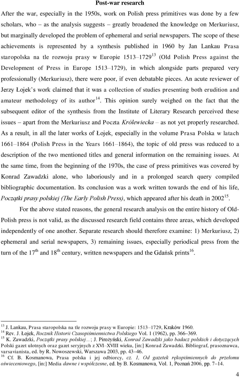 The scope of these achievements is represented by a synthesis published in 1960 by Jan Lankau Prasa staropolska na tle rozwoju prasy w Europie 1513 1729 13 (Old Polish Press against the Development