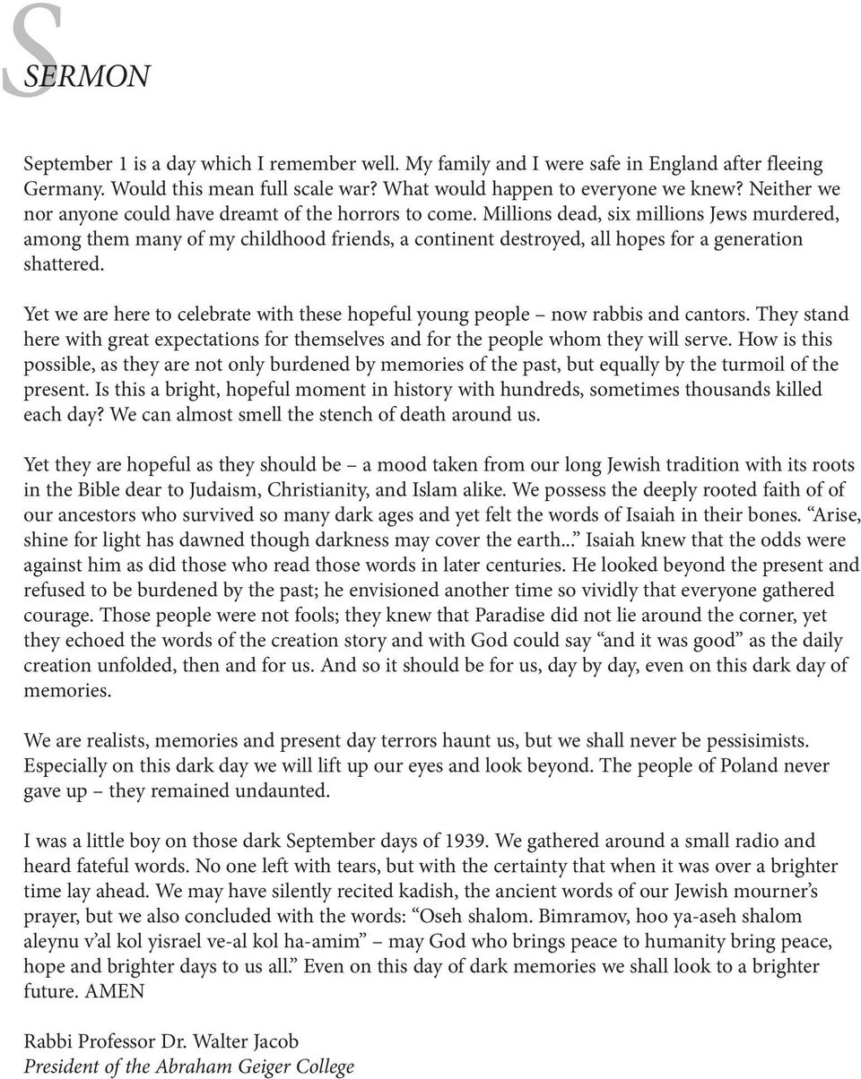 Millions dead, six millions Jews murdered, among them many of my childhood friends, a continent destroyed, all hopes for a generation shattered.