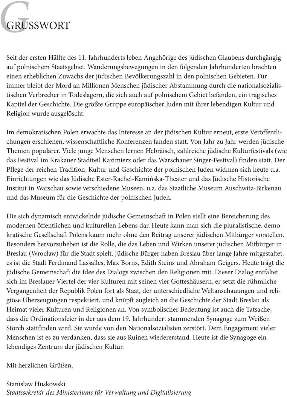 Für immer bleibt der Mord an Millionen Menschen jüdischer Abstammung durch die nationalsozialistischen Verbrecher in Todeslagern, die sich auch auf polnischem Gebiet befanden, ein tragisches Kapitel