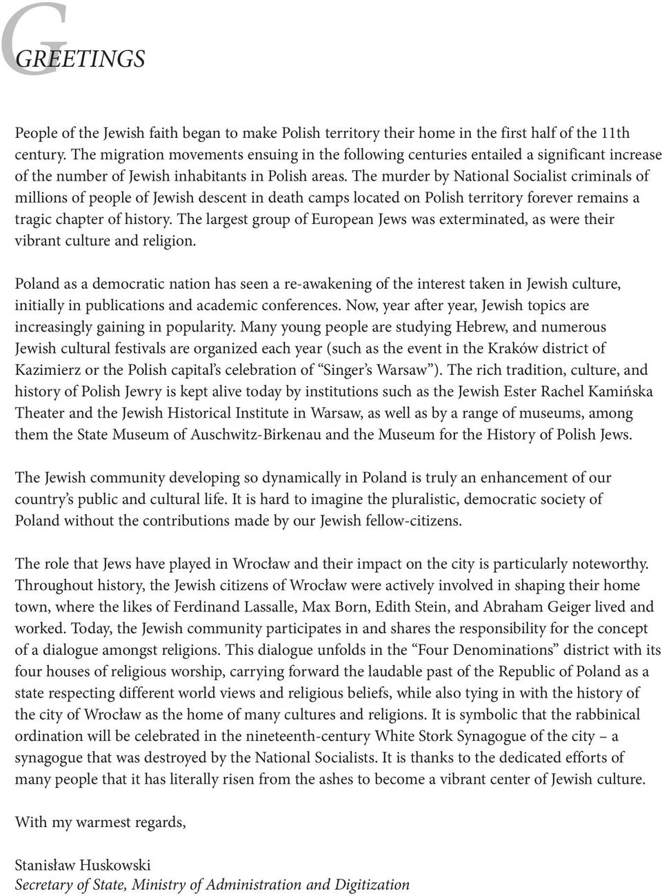 The murder by National Socialist criminals of millions of people of Jewish descent in death camps located on Polish territory forever remains a tragic chapter of history.