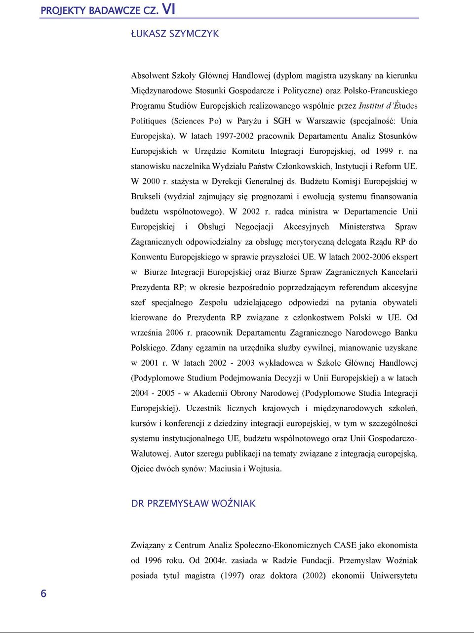 realizowanego wspólnie przez Institut d Études Politiques (Sciences Po) w Paryżu i SGH w Warszawie (specjalność: Unia Europejska).