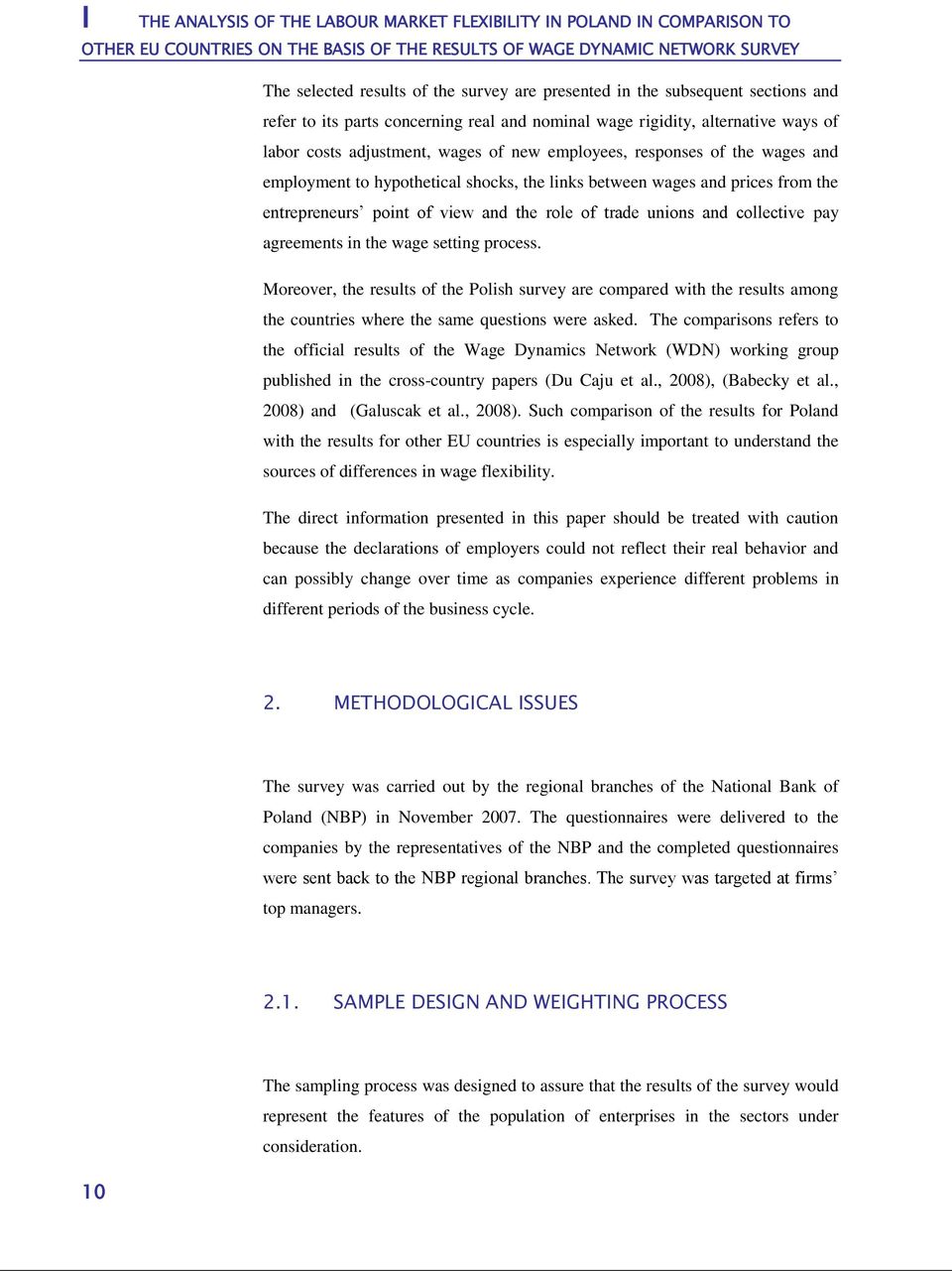 employment to hypothetical shocks, the links between wages and prices from the entrepreneurs point of view and the role of trade unions and collective pay agreements in the wage setting process.