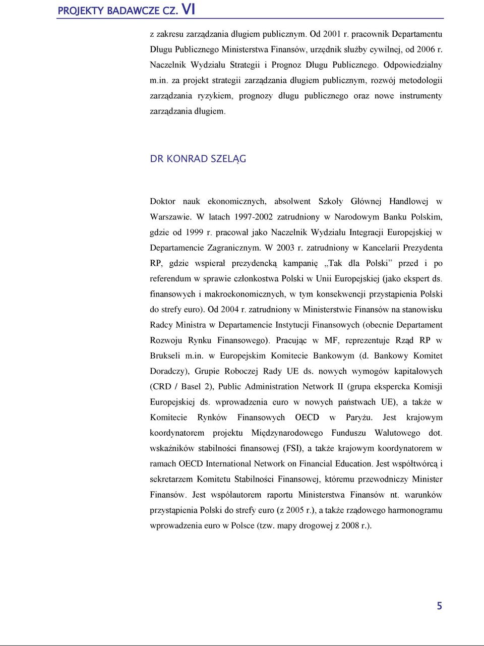 za projekt strategii zarządzania długiem publicznym, rozwój metodologii zarządzania ryzykiem, prognozy długu publicznego oraz nowe instrumenty zarządzania długiem.