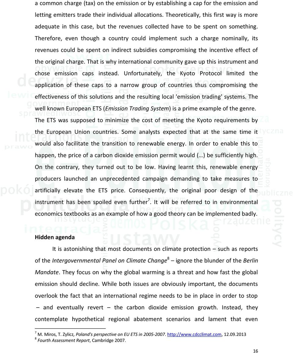 Therefore, even though a country could implement such a charge nominally, its revenues could be spent on indirect subsidies compromising the incentive effect of the original charge.