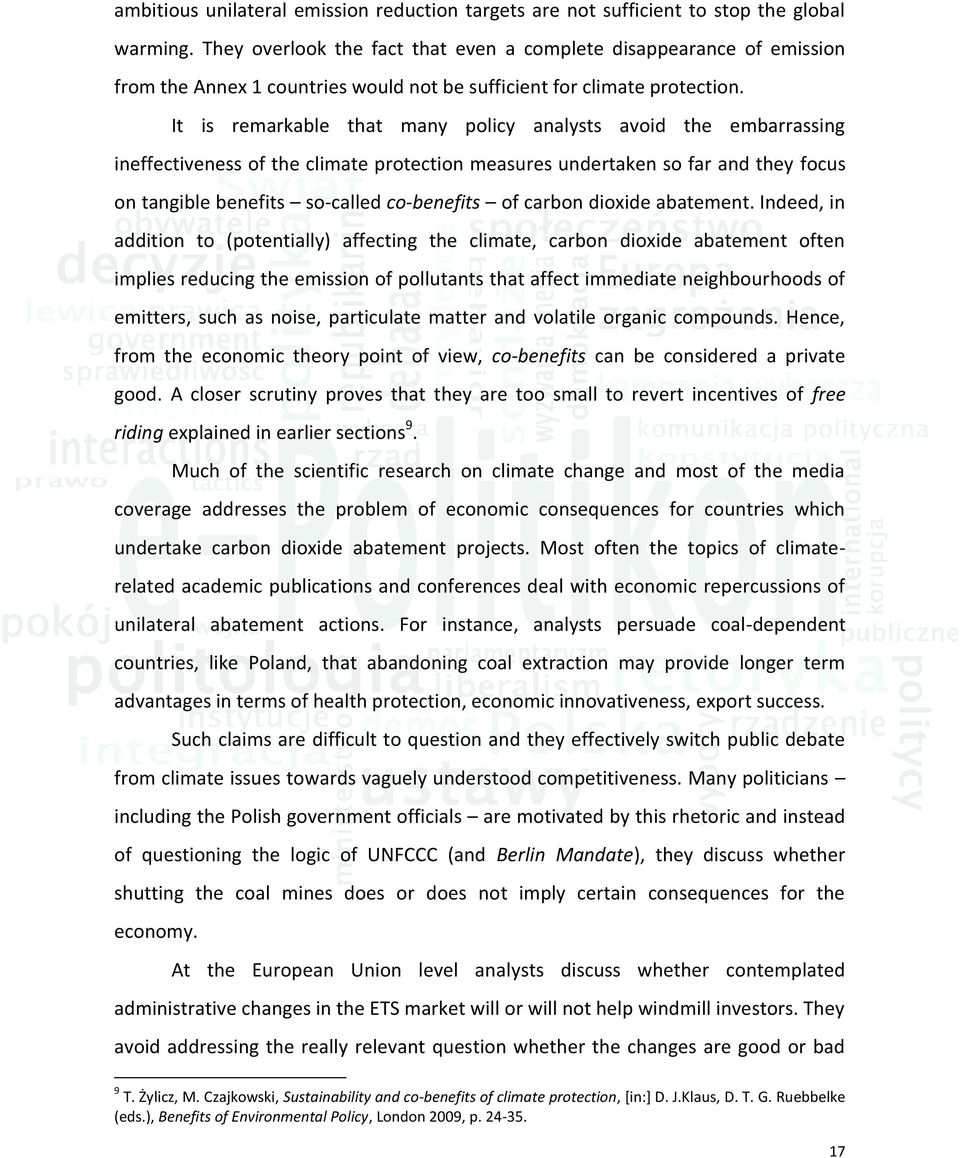 It is remarkable that many policy analysts avoid the embarrassing ineffectiveness of the climate protection measures undertaken so far and they focus on tangible benefits so-called co-benefits of