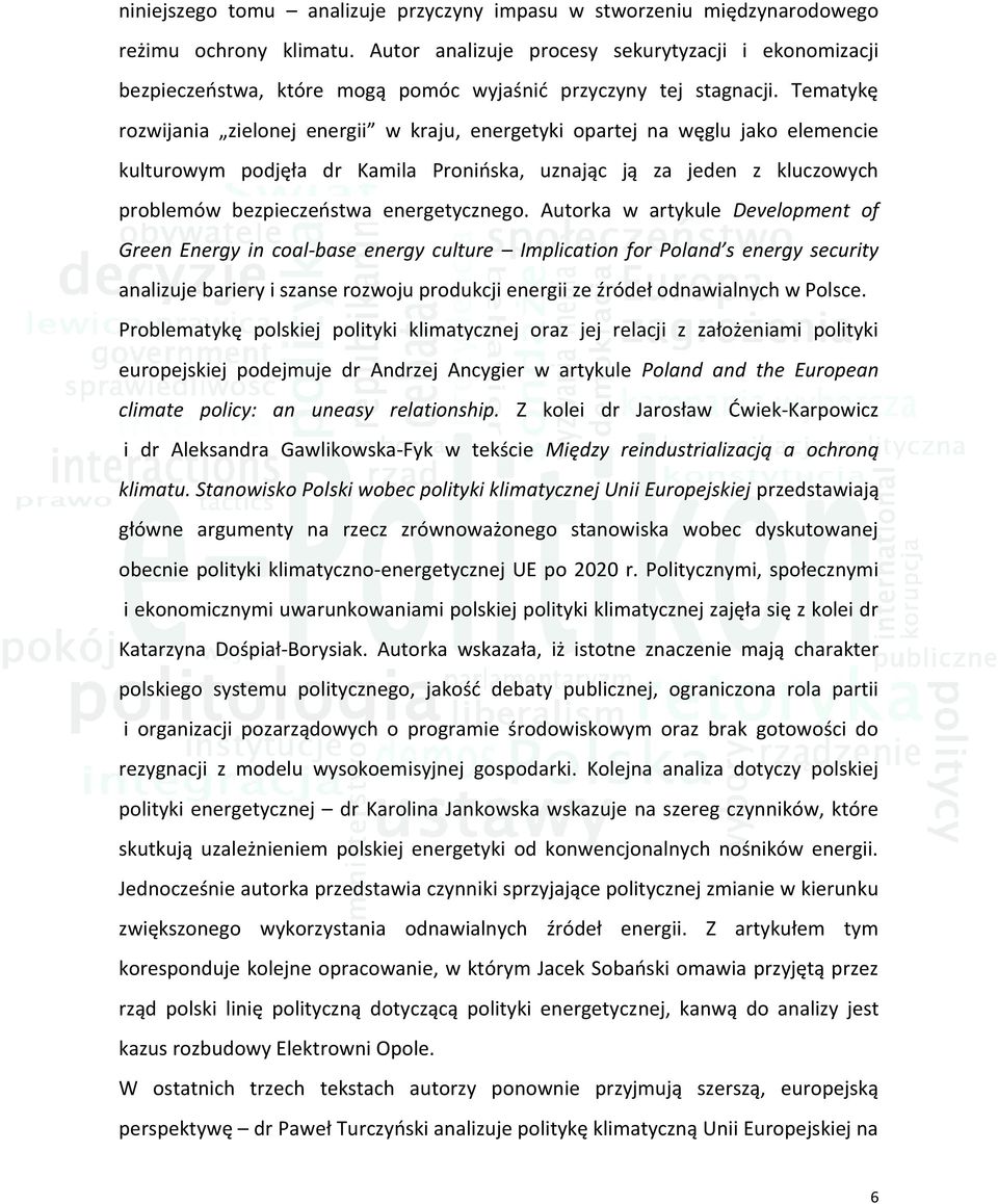 Tematykę rozwijania zielonej energii w kraju, energetyki opartej na węglu jako elemencie kulturowym podjęła dr Kamila Pronińska, uznając ją za jeden z kluczowych problemów bezpieczeństwa