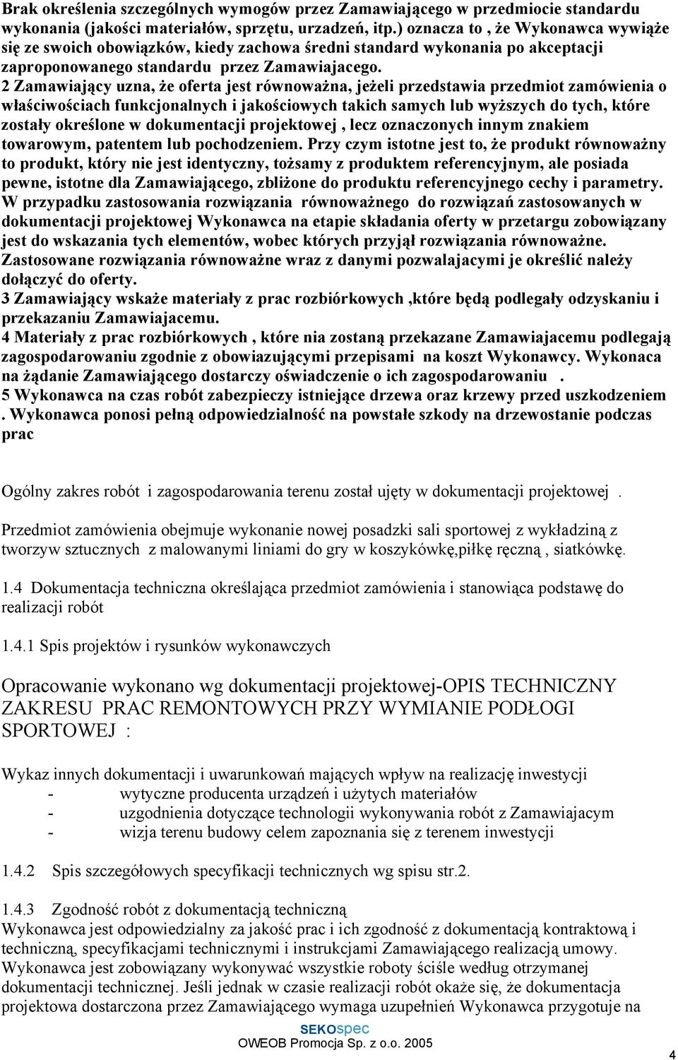 2 Zamawiający uzna, że oferta jest równoważna, jeżeli przedstawia przedmiot zamówienia o właściwościach funkcjonalnych i jakościowych takich samych lub wyższych do tych, które zostały określone w