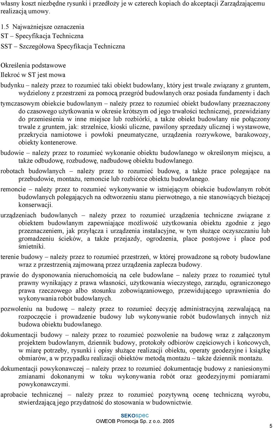 który jest trwale związany z gruntem, wydzielony z przestrzeni za pomocą przegród budowlanych oraz posiada fundamenty i dach tymczasowym obiekcie budowlanym należy przez to rozumieć obiekt budowlany