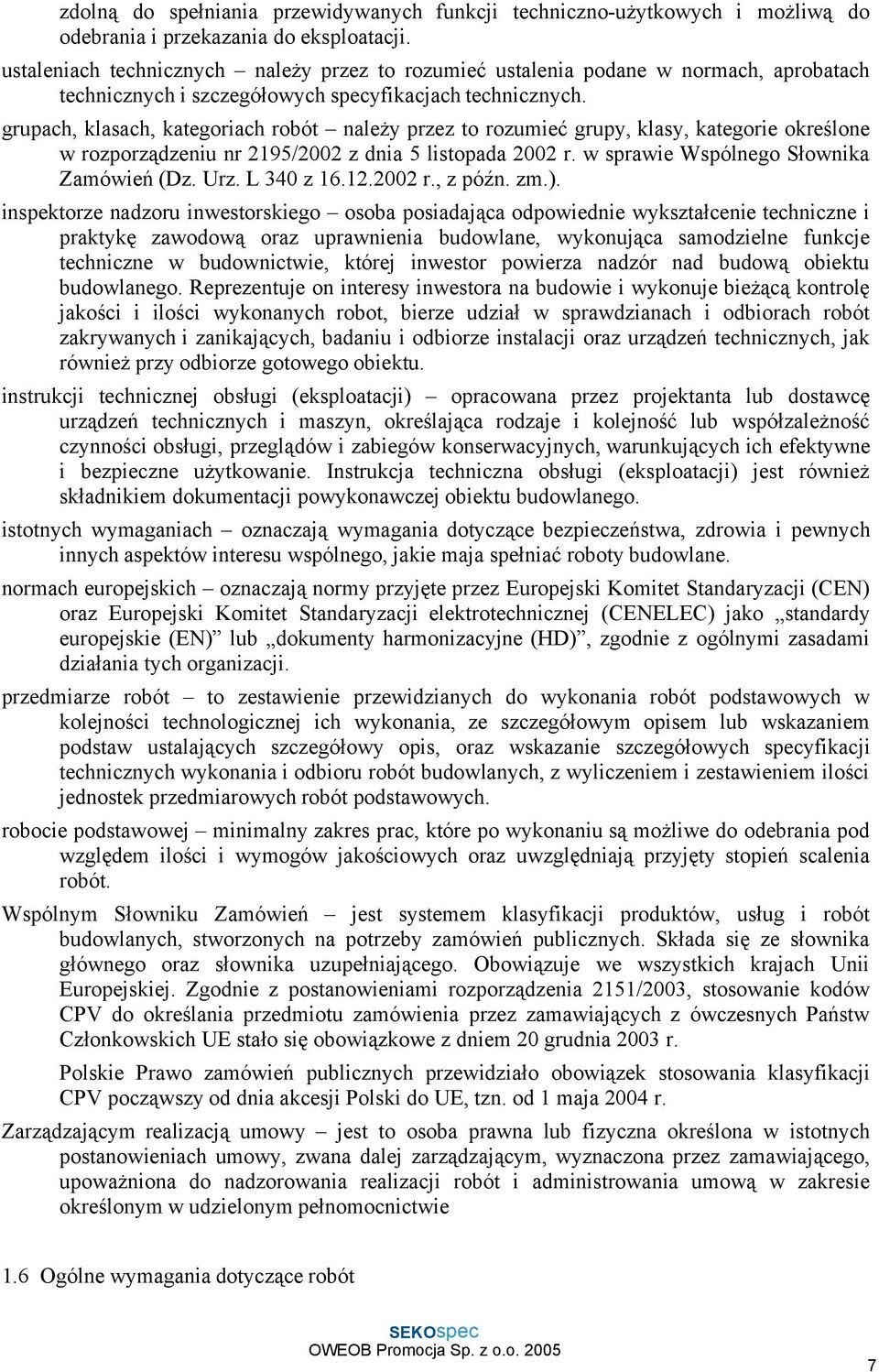 grupach, klasach, kategoriach robót należy przez to rozumieć grupy, klasy, kategorie określone w rozporządzeniu nr 2195/2002 z dnia 5 listopada 2002 r. w sprawie Wspólnego Słownika Zamówień (Dz. Urz.