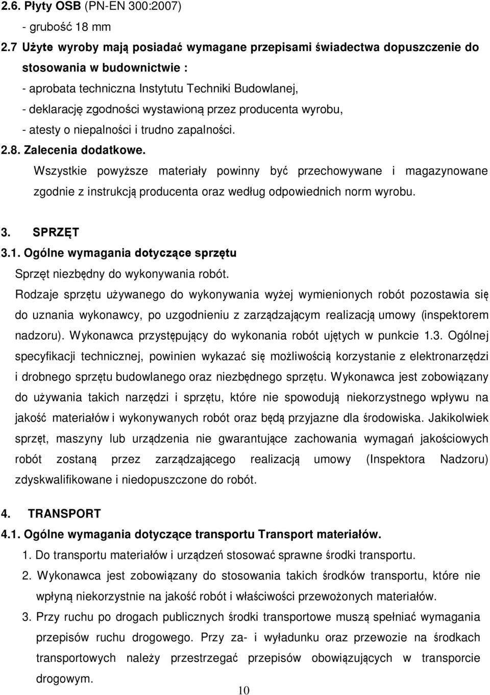 producenta wyrobu, - atesty o niepalności i trudno zapalności. 2.8. Zalecenia dodatkowe.