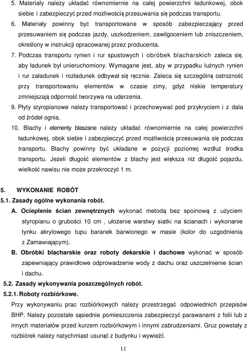 7. Podczas transportu rynien i rur spustowych i obróbek blacharskich zaleca się, aby ładunek był unieruchomiony.