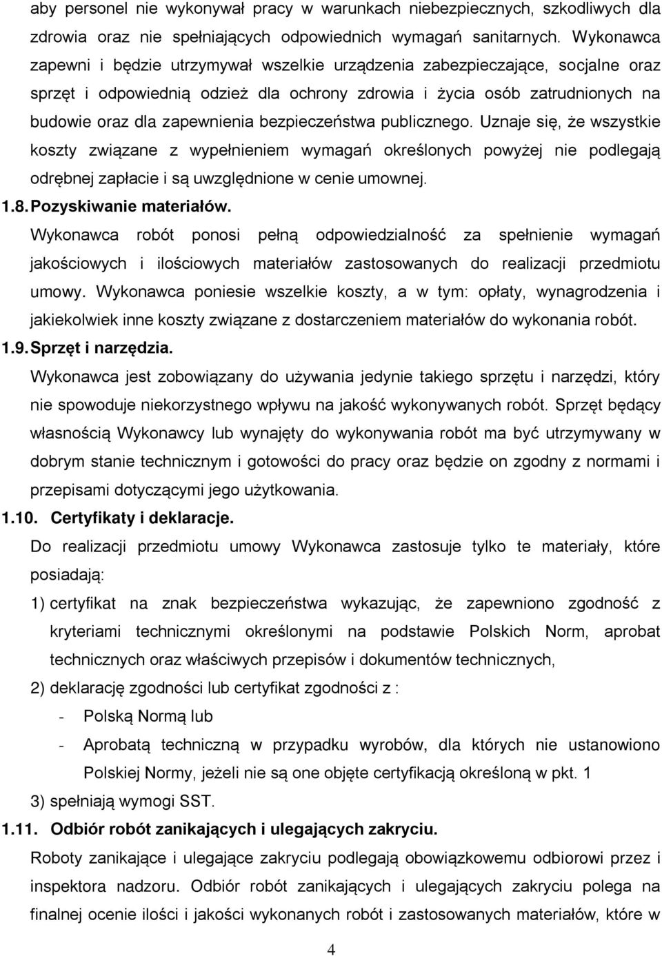 bezpieczeństwa publicznego. Uznaje się, że wszystkie koszty związane z wypełnieniem wymagań określonych powyżej nie podlegają odrębnej zapłacie i są uwzględnione w cenie umownej. 1.8.