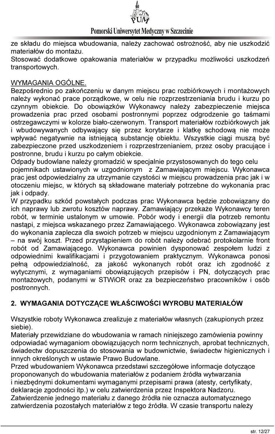 Do obowiązków Wykonawcy należy zabezpieczenie miejsca prowadzenia prac przed osobami postronnymi poprzez odgrodzenie go taśmami ostrzegawczymi w kolorze biało-czerwonym.