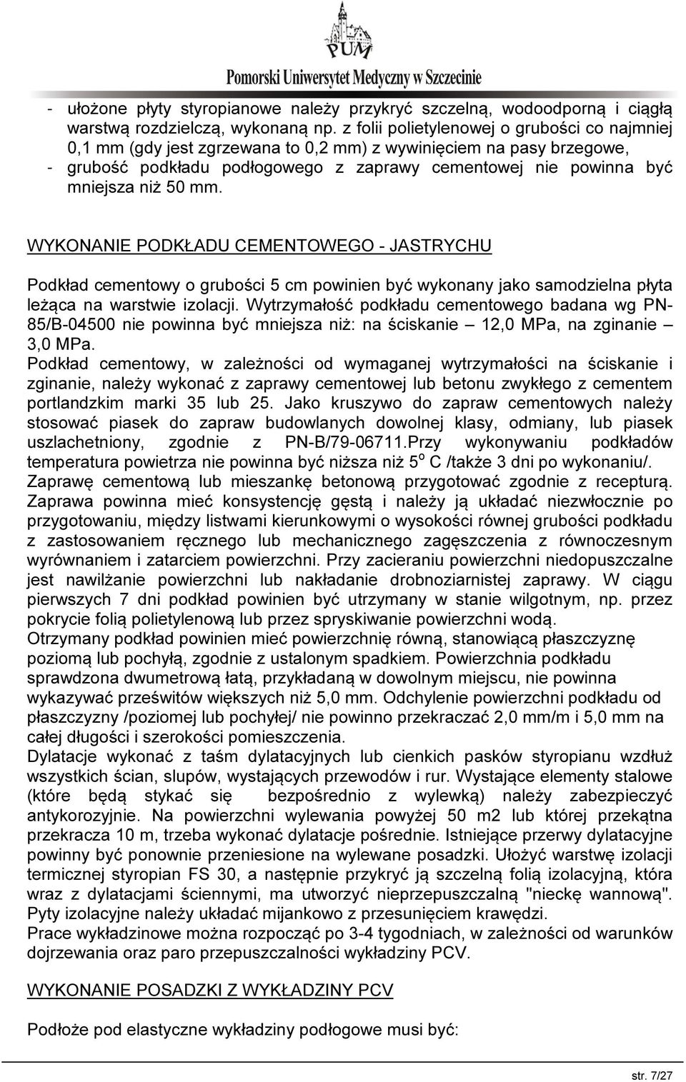 mm. WYKONANIE PODKŁADU CEMENTOWEGO - JASTRYCHU Podkład cementowy o grubości 5 cm powinien być wykonany jako samodzielna płyta leżąca na warstwie izolacji.