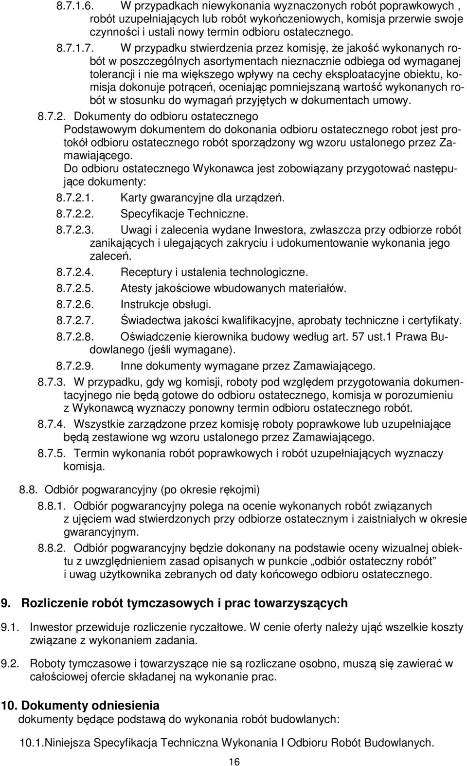 eksploatacyjne obiektu, komisja dokonuje potrąceń, oceniając pomniejszaną wartość wykonanych robót w stosunku do wymagań przyjętych w dokumentach umowy. 8.7.2.