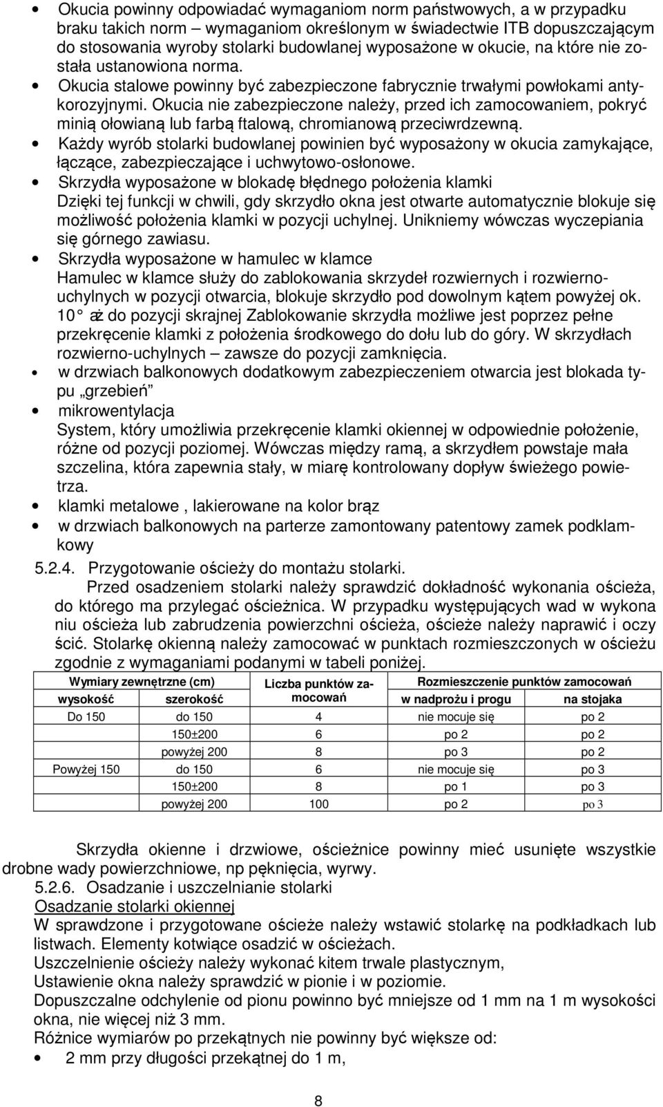 Okucia nie zabezpieczone należy, przed ich zamocowaniem, pokryć minią ołowianą lub farbą ftalową, chromianową przeciwrdzewną.