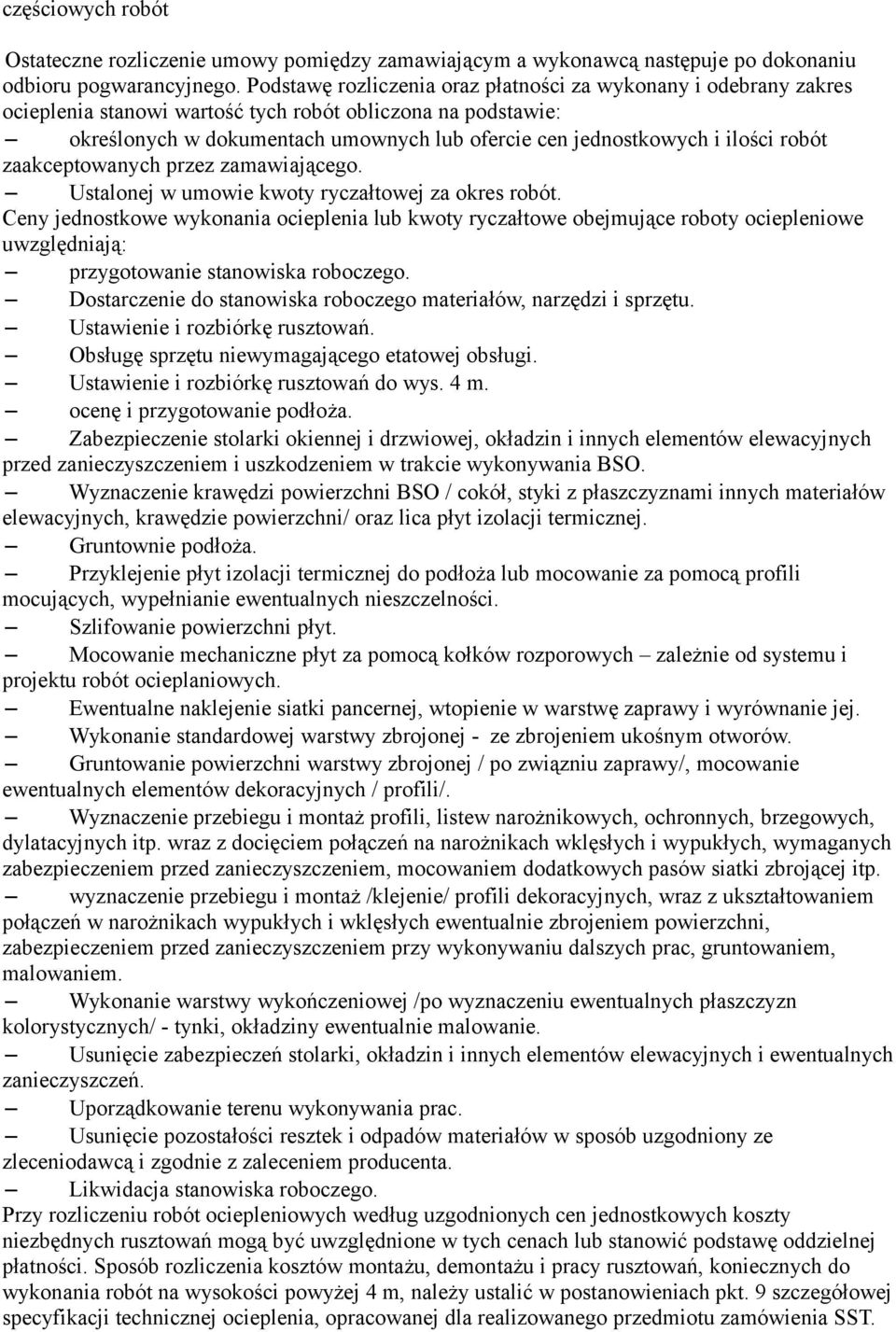 ilości robót zaakceptowanych przez zamawiającego. Ustalonej w umowie kwoty ryczałtowej za okres robót.