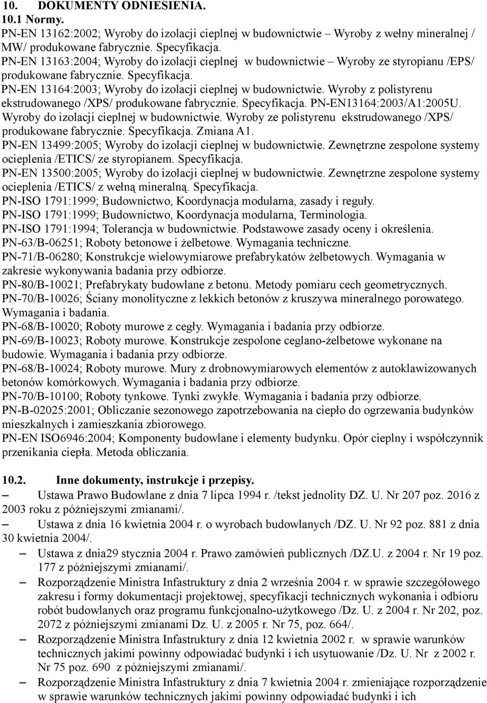 Wyroby z polistyrenu ekstrudowanego /XPS/ produkowane fabrycznie. Specyfikacja. PN-EN13164:2003/A1:2005U. Wyroby do izolacji cieplnej w budownictwie.