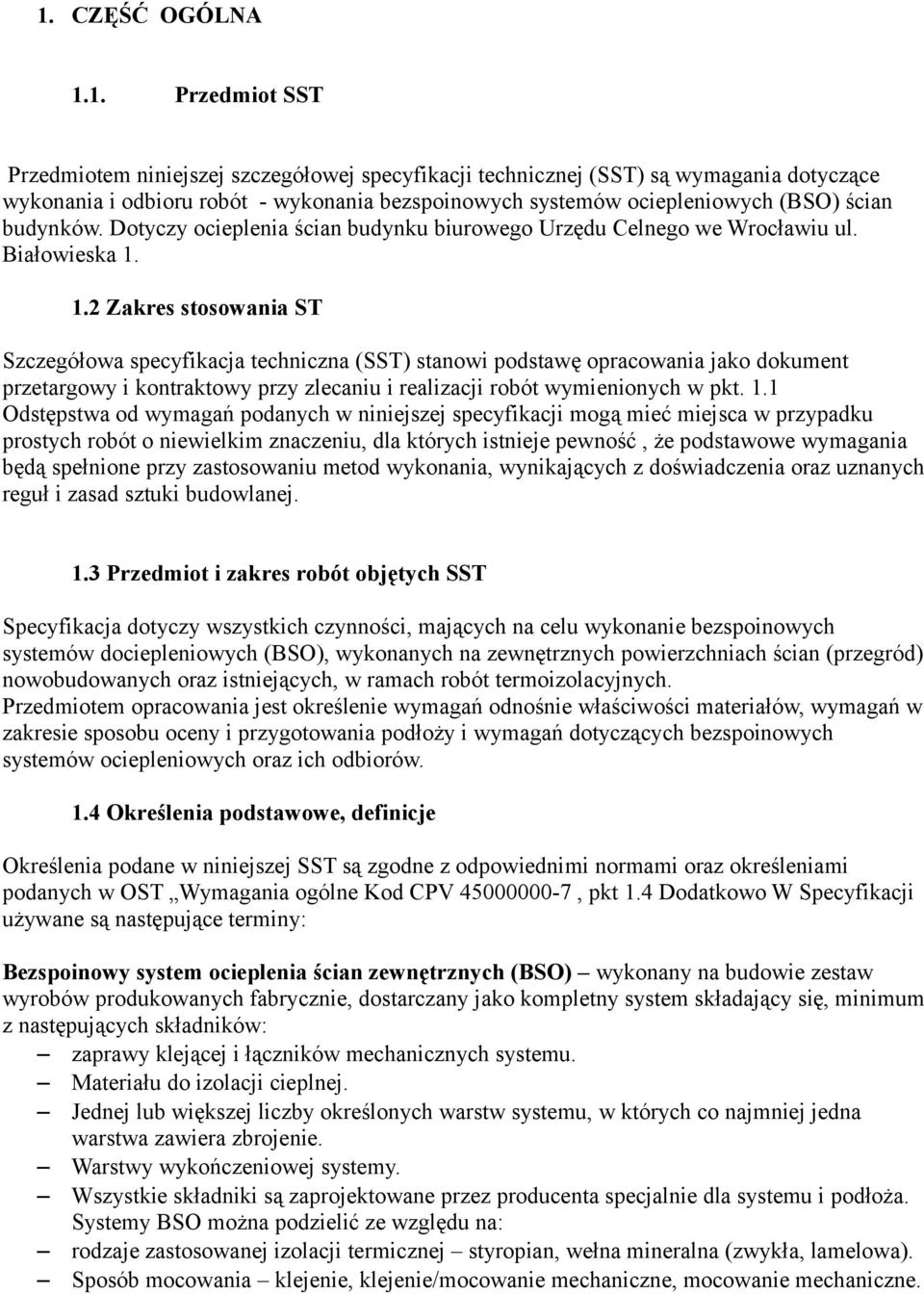 1.2 Zakres stosowania ST Szczegółowa specyfikacja techniczna (SST) stanowi podstawę opracowania jako dokument przetargowy i kontraktowy przy zlecaniu i realizacji robót wymienionych w pkt. 1.