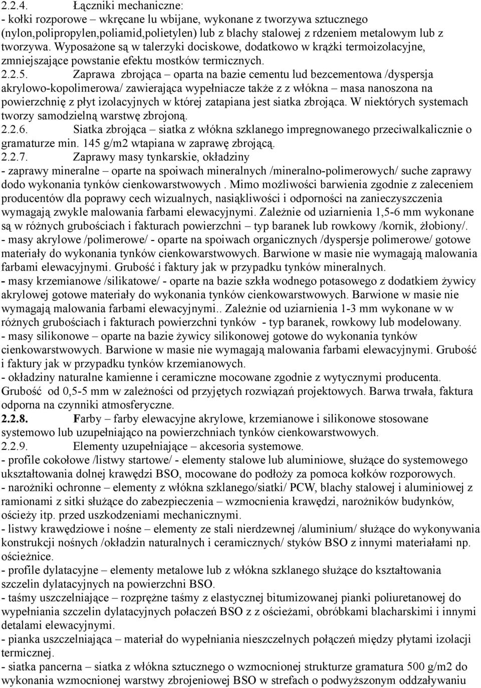 Zaprawa zbrojąca oparta na bazie cementu lud bezcementowa /dyspersja akrylowo-kopolimerowa/ zawierająca wypełniacze także z z włókna masa nanoszona na powierzchnię z płyt izolacyjnych w której