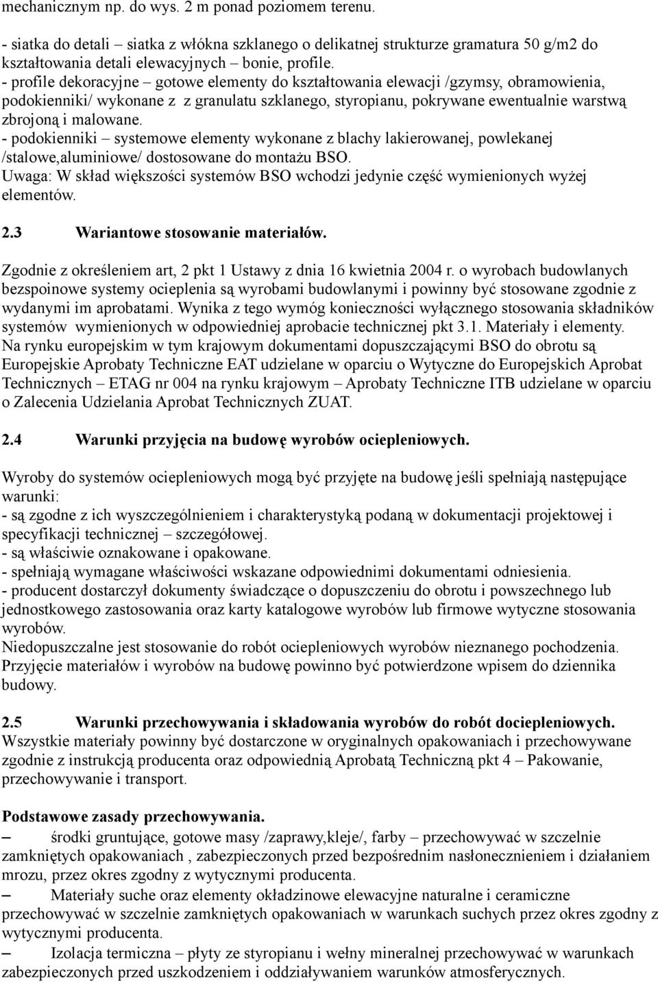 - podokienniki systemowe elementy wykonane z blachy lakierowanej, powlekanej /stalowe,aluminiowe/ dostosowane do montażu BSO.