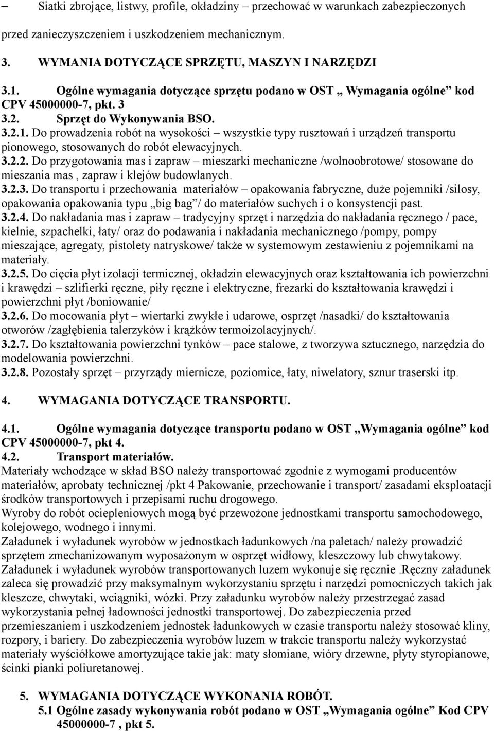 Do prowadzenia robót na wysokości wszystkie typy rusztowań i urządzeń transportu pionowego, stosowanych do robót elewacyjnych. 3.2.