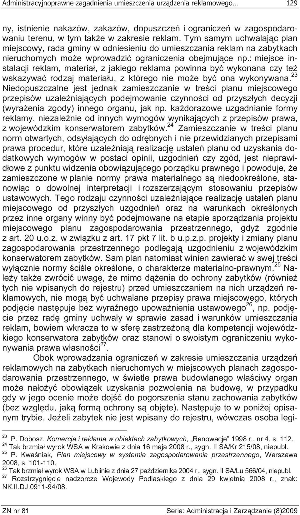 : miejsce instalacji reklam, materia, z jakiego reklama powinna by wykonana czy te wskazywa rodzaj materia u, z którego nie mo e by ona wykonywana.