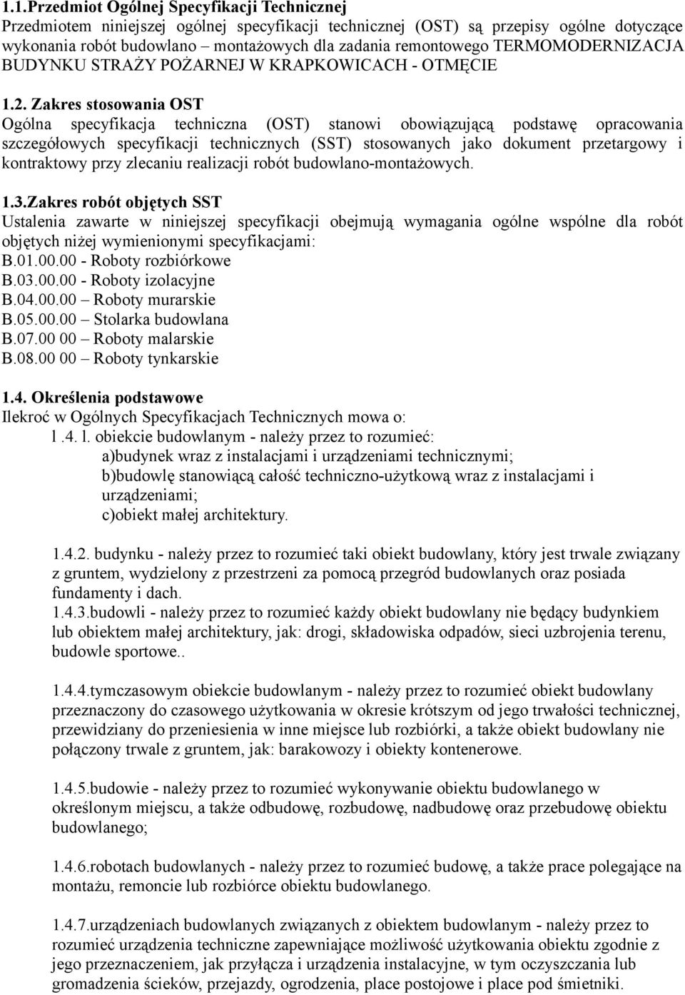 Zakres stosowania OST Ogólna specyfikacja techniczna (OST) stanowi obowiązującą podstawę opracowania szczegółowych specyfikacji technicznych (SST) stosowanych jako dokument przetargowy i kontraktowy