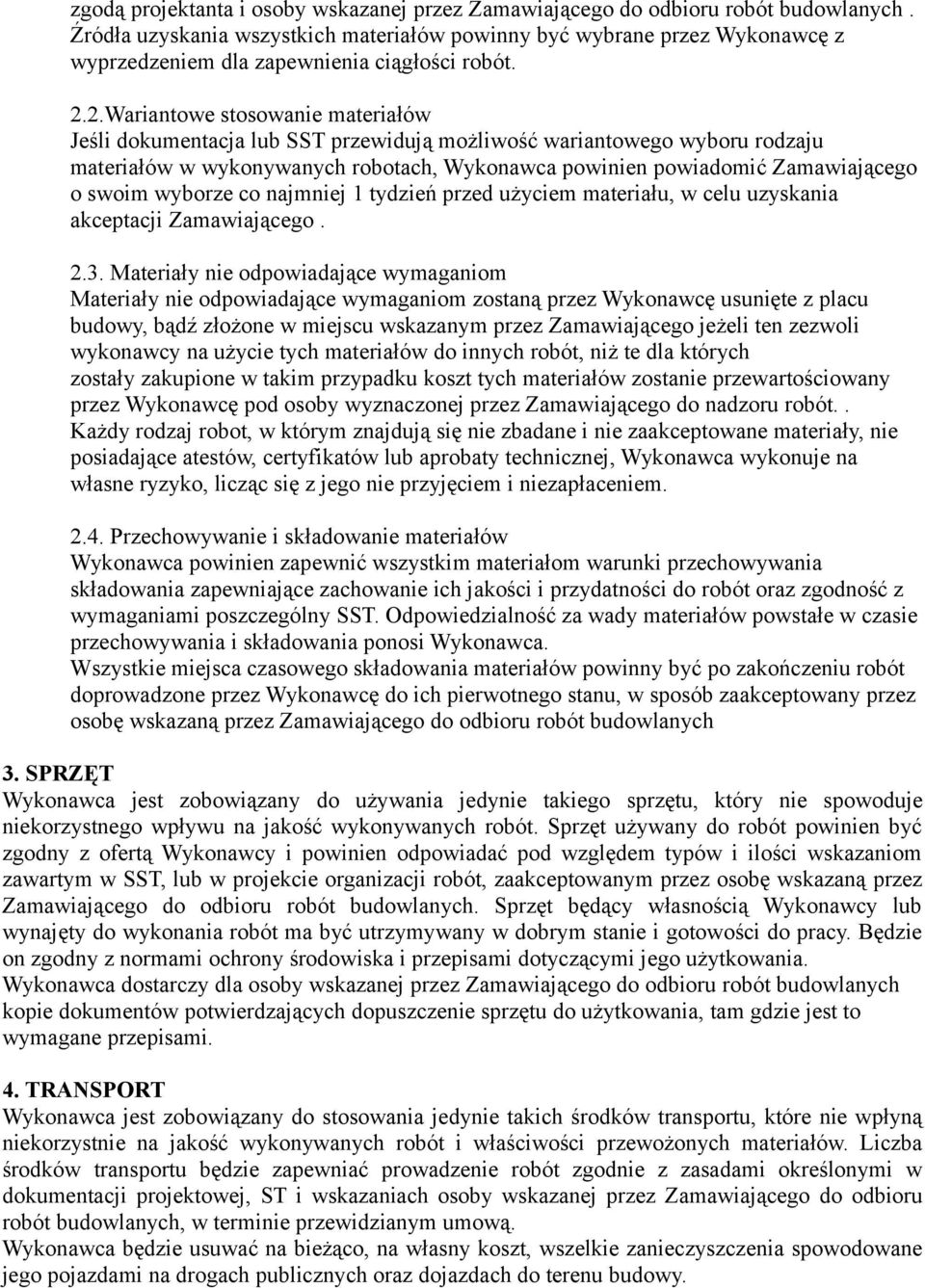 2.Wariantowe stosowanie materiałów Jeśli dokumentacja lub SST przewidują możliwość wariantowego wyboru rodzaju materiałów w wykonywanych robotach, Wykonawca powinien powiadomić Zamawiającego o swoim