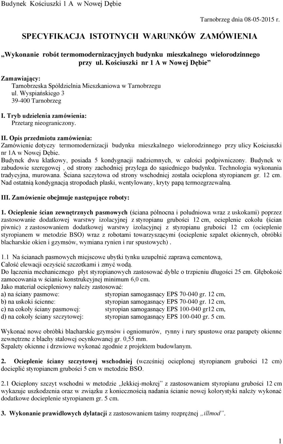 Opis przedmiotu zamówienia: Zamówienie dotyczy termomodernizacji budynku mieszkalnego wielorodzinnego przy ulicy Kościuszki nr 1A w Nowej Dębie.