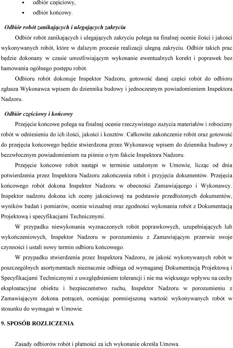 ulegną zakryciu. Odbiór takich prac będzie dokonany w czasie umożliwiającym wykonanie ewentualnych korekt i poprawek bez hamowania ogólnego postępu robót.