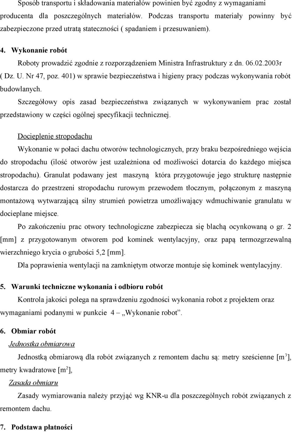 Wykonanie robót Roboty prowadzić zgodnie z rozporządzeniem Ministra Infrastruktury z dn. 06.02.2003r ( Dz. U. Nr 47, poz.