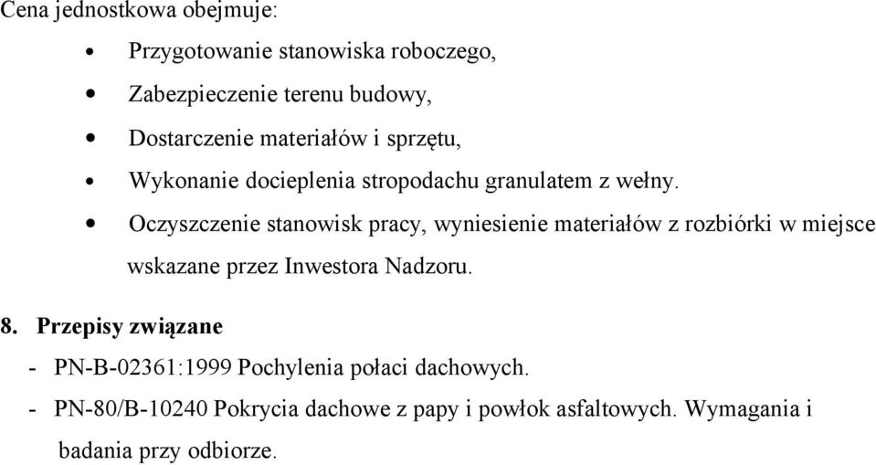 Oczyszczenie stanowisk pracy, wyniesienie materiałów z rozbiórki w miejsce wskazane przez Inwestora Nadzoru. 8.