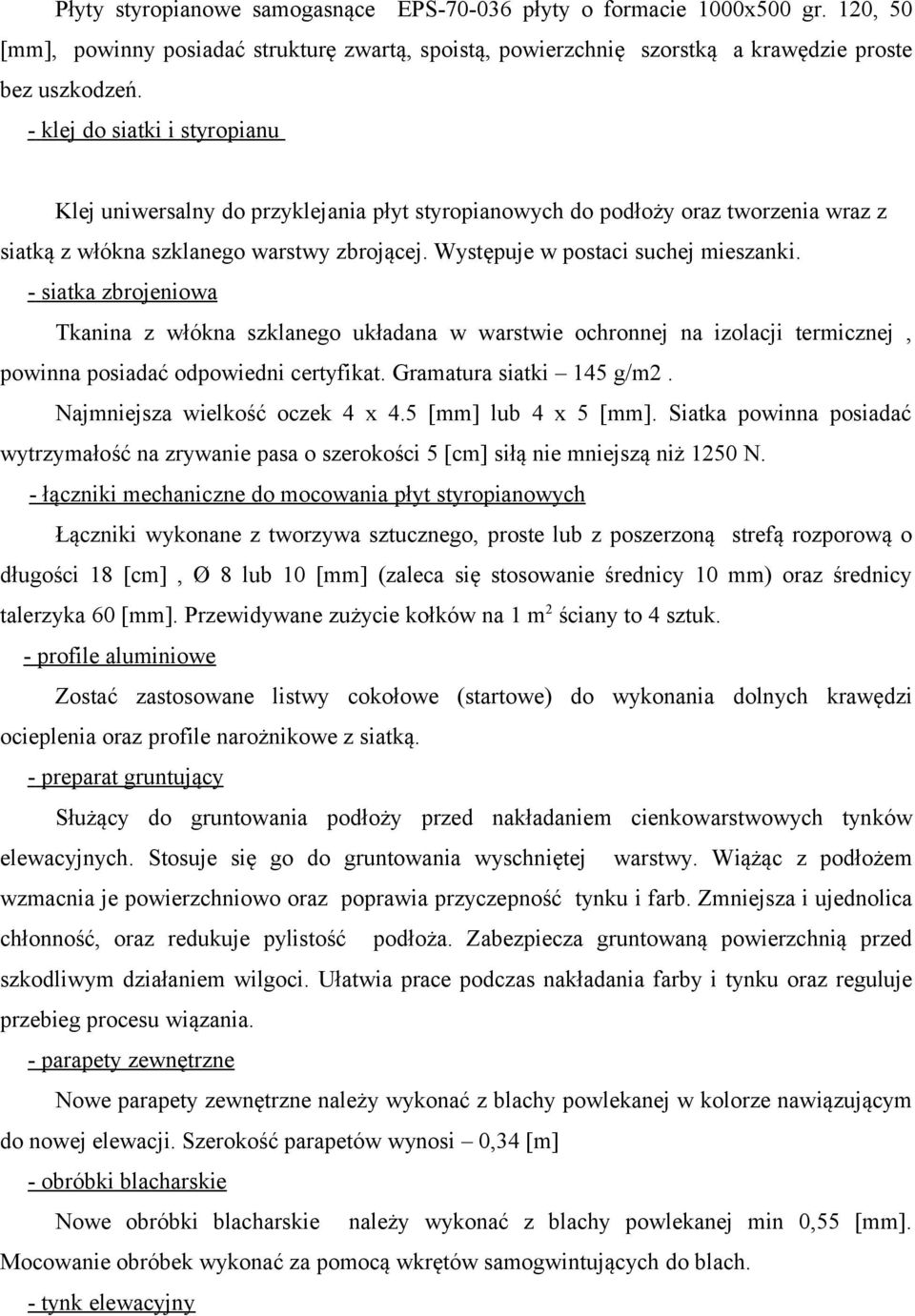 - siatka zbrojeniowa Tkanina z włókna szklanego układana w warstwie ochronnej na izolacji termicznej, powinna posiadać odpowiedni certyfikat. Gramatura siatki 145 g/m2.