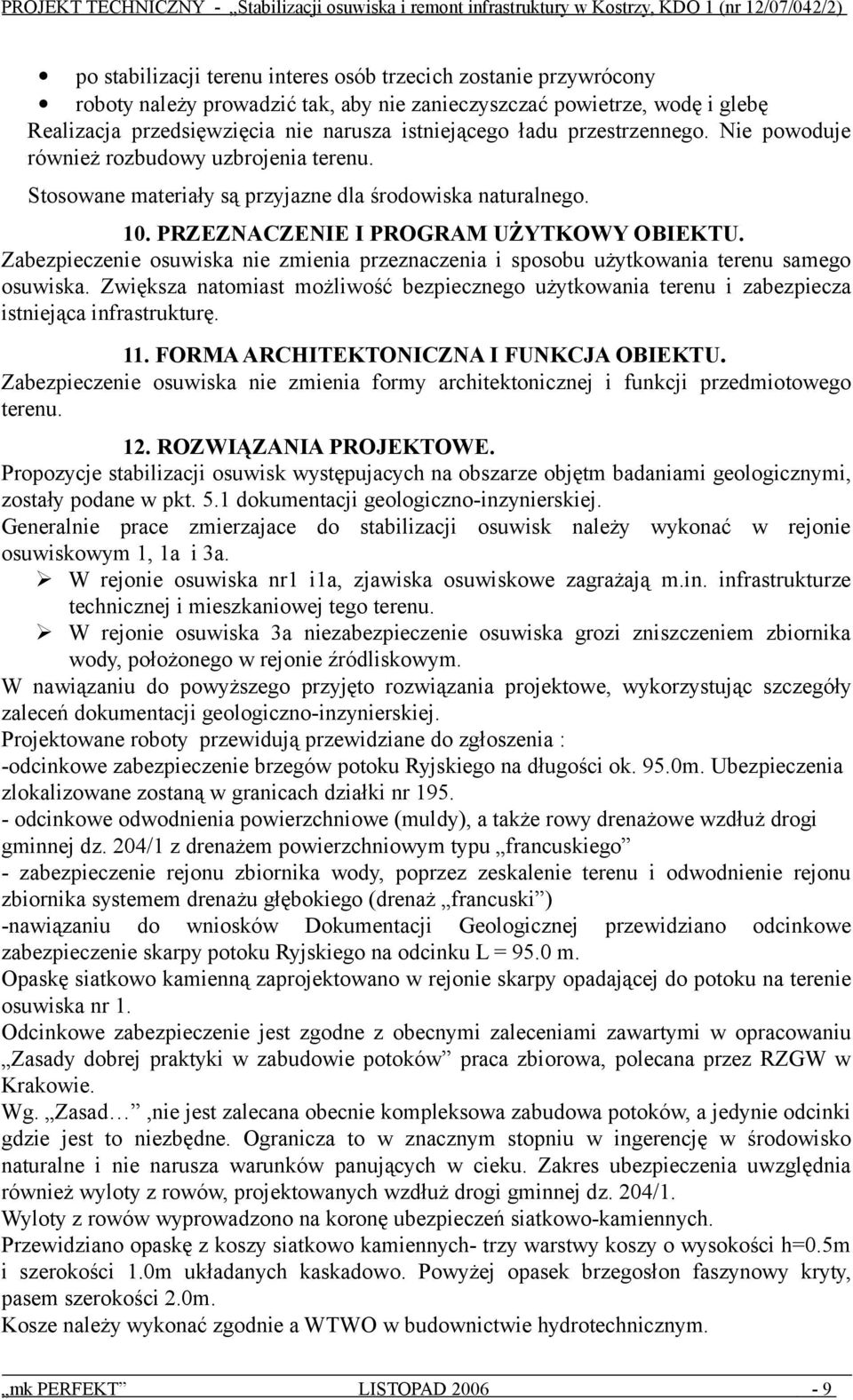 Zabezpieczenie osuwiska nie zmienia przeznaczenia i sposobu użytkowania terenu samego osuwiska. Zwiększa natomiast możliwość bezpiecznego użytkowania terenu i zabezpiecza istniejąca infrastrukturę.