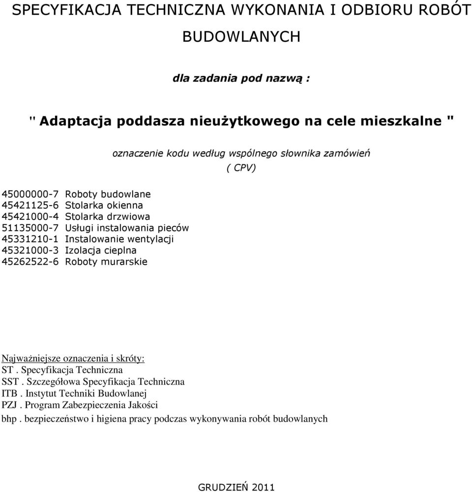 Instalowanie wentylacji 45321000-3 Izolacja cieplna 45262522-6 Roboty murarskie Najważniejsze oznaczenia i skróty: ST. Specyfikacja Techniczna SST.