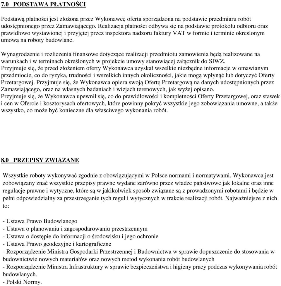 Wynagrodzenie i rozliczenia finansowe dotyczące realizacji przedmiotu zamowienia będą realizowane na warunkach i w terminach określonych w projekcie umowy stanowiącej załącznik do SIWZ.