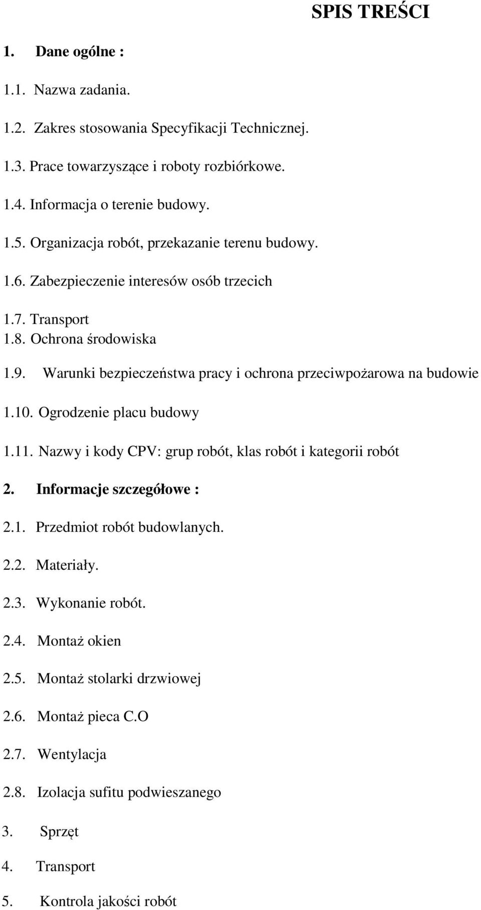 Warunki bezpieczeństwa pracy i ochrona przeciwpożarowa na budowie 1.10. Ogrodzenie placu budowy 1.11. Nazwy i kody CPV: grup robót, klas robót i kategorii robót 2.